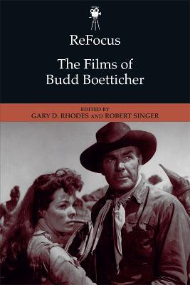 Refocus: the Films of Budd Boetticher - Gary D Rhodes - cover