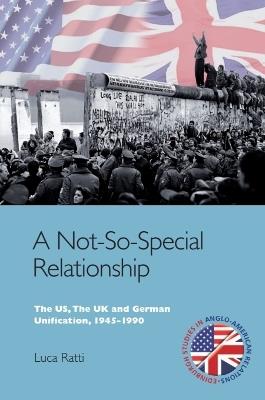 A Not-So-Special Relationship: The Us, the Uk and German Unification, 1945-1990 - cover