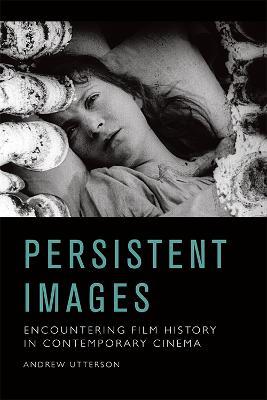 Persistent Images: Encountering Film History in Contemporary Cinema - Andrew Utterson - cover