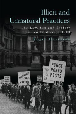 Illicit and Unnatural Practices: The Law, Sex and Society in Scotland Since 1900 - Roger Davidson - cover