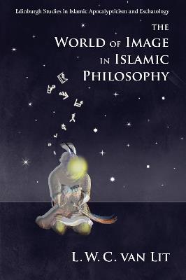 The World of Image in Islamic Philosophy: Ibn Sina, Suhrawardi, Shahrazuri and Beyond - cover