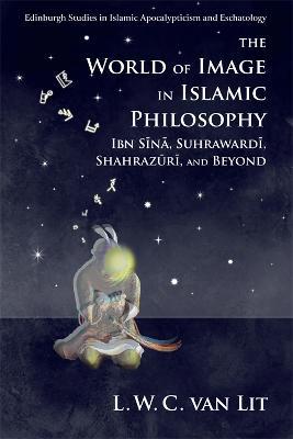 The World of Image in Islamic Philosophy: Ibn Sina, Suhrawardi, Shahrazuri and Beyond - cover