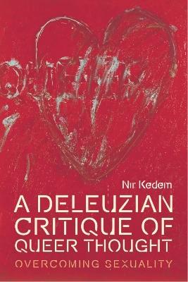A Deleuzian Critique of Queer Thought: Overcoming Sexuality - Nir Kedem - cover
