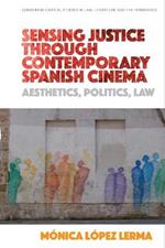 Sensing Justice Through Contemporary Spanish Cinema: Aesthetics, Politics, Law