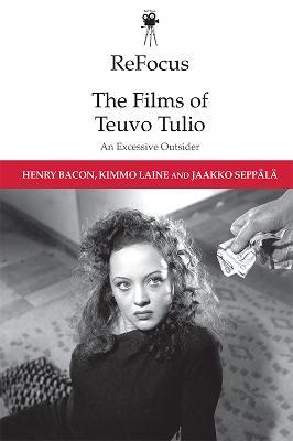 Refocus: the Films of Teuvo Tulio: An Excessive Outsider - Henry Bacon,Kimmo Laine,Jaakko Seppala - cover