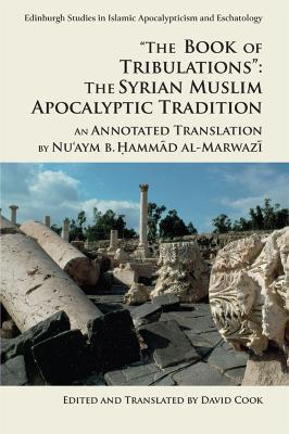 'The Book of Tribulations: the Syrian Muslim Apocalyptic Tradition': An Annotated Translation by Nu'Aym b. Hammad Al-Marwazi - Nu'aym b. Hammad al-Marwazi - cover