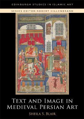 Text and Image in Medieval Persian Art - Sheila S. Blair - cover