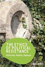 The Ethics of Political Resistance: Althusser, Badiou, Deleuze