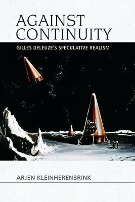 Against Continuity: Deleuze'S Speculative Realism - Arjen Kleinherenbrink - cover