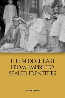 The Middle East from Empire to Sealed Identities - Lorenzo Kamel - cover