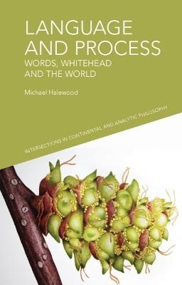 Language and Process: Words, Whitehead and the World - Michael Halewood - cover