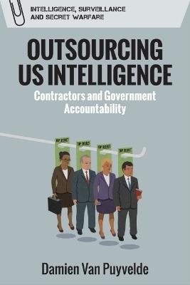 Outsourcing Us Intelligence: Contractors and Government Accountability - Damien Van Puyvelde - cover