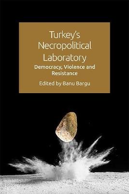 Turkey's Necropolitical Laboratory: Democracy, Violence and Resistance - cover