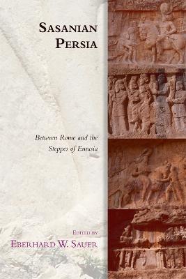 Sasanian Persia: Between Rome and the Steppes of Eurasia - cover