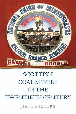 Scottish Coal Miners in the Twentieth Century - Jim Phillips - cover