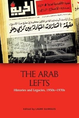 The Arab Lefts: Histories and Legacies, 1950s   1970s - cover