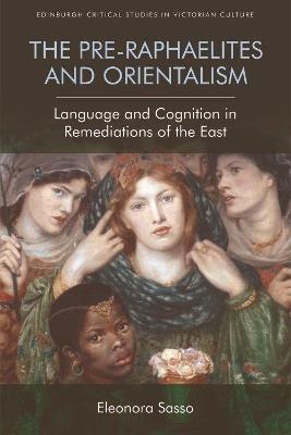 The Pre-Raphaelites and Orientalism: Language and Cognition in Remediations of the East - Eleonora Sasso - cover