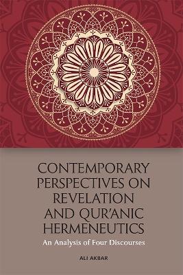 Contemporary Perspectives on Revelation and Qur'?Nic Hermeneutics: An Analysis of Four Discourses - Ali Akbar - cover