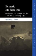 Exoteric Modernisms: Progressive Era Realism and the Aesthetics of Everyday Life