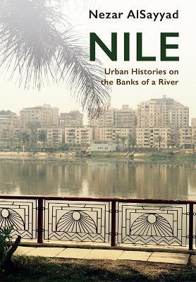 Nile: Urban Histories on the Banks of a River - Nezar AlSayyad - cover