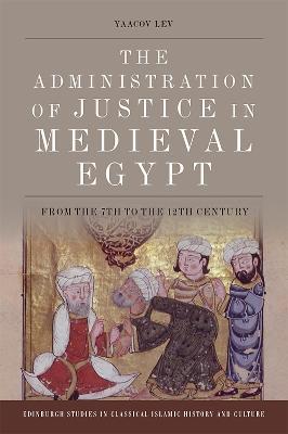 The Administration of Justice in Medieval Egypt: From the 7th to the 12th Century - Yaacov Lev - cover
