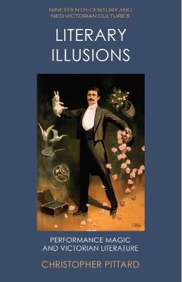 Literary Illusions: Performance Magic and Victorian Literature - Christopher Pittard - cover
