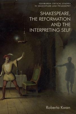 Shakespeare, the Reformation and the Interpreting Self - Roberta Kwan - cover