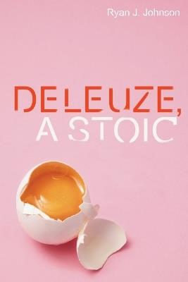 Deleuze, a Stoic - Ryan J Johnson - cover