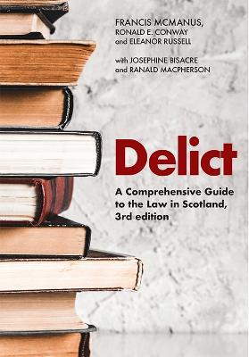 Delict: A Comprehensive Guide to the Law in Scotland - Francis McManus,Ronald E. Conway,Eleanor Russell - cover