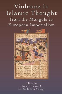 Violence in Islamic Thought from the Mongols to European Imperialism - cover