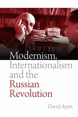 Modernism, Internationalism and the Russian Revolution - David Ayers - cover