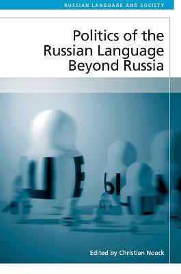 Politics of the Russian Language Beyond Russia - cover