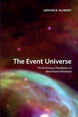 The Event Universe: The Revisionary Metaphysics of Alfred North Whitehead - Leemon B McHenry - cover