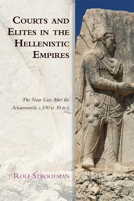 Courts and Elites in the Hellenistic Empires - Rolf Strootman - cover