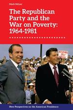 The Republican Party and the War on Poverty: 1964-1981