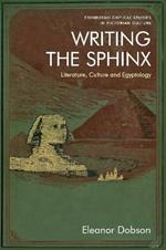 Writing the Sphinx: Literature, Culture and Egyptology