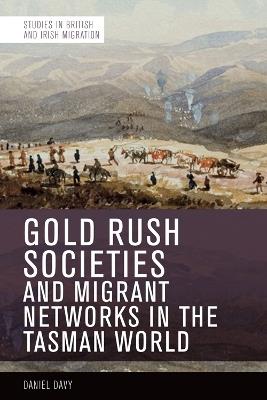 Gold Rush Societies, Environments and Migrant Networks in the Tasman World - Daniel Davy - cover
