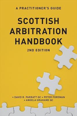 Scottish Arbitration Handbook: A Practitioner's Guide - David R Parratt,Angela Grahame,Peter Foreman - cover