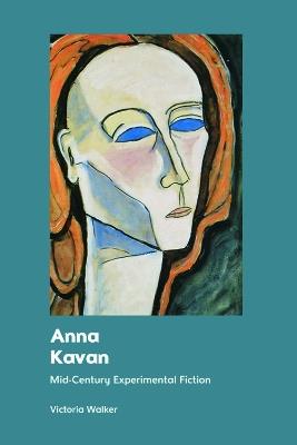 Anna Kavan: Mid-Century Experimental Fiction - Victoria Walker - cover