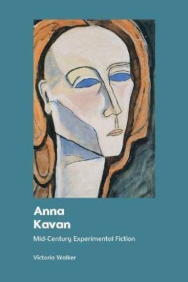Anna Kavan: Mid-Century Experimental Fiction - Victoria Walker - cover