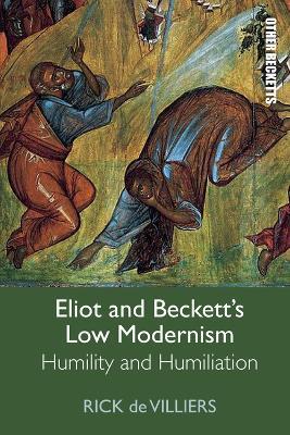 Eliot and Beckett's Low Modernism: Humility and Humiliation - Rick de Villiers - cover