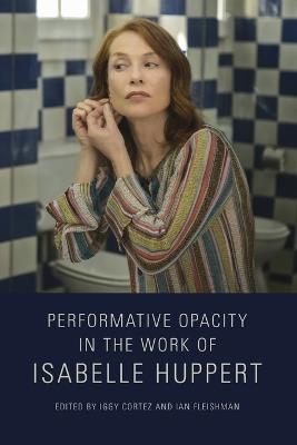 Performative Opacity in the Work of Isabelle Huppert - cover