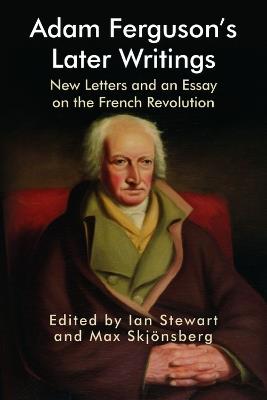 Adam Ferguson's Later Writings: New Letters and an Essay on the French Revolution - cover
