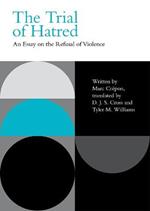 The Trial of Hatred: An Essay on the Refusal of Violence