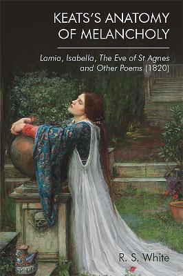 Keats'S Anatomy of Melancholy: Lamia, Isabella, the Eve of St Agnes and Other Poems (1820) - Robert White - cover