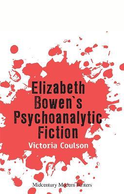 Elizabeth Bowen's Psychoanalytic Fiction - Victoria Coulson - cover