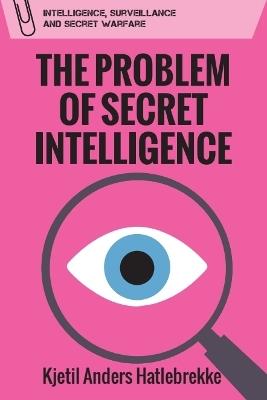 The Problem of Secret Intelligence - Kjetil Anders Hatlebrekke - cover