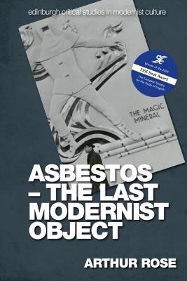 Asbestos - The Last Modernist Object - Arthur Rose - cover
