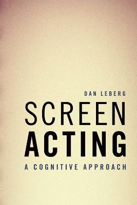 Screen Acting: A Cognitive Approach - Dan Leberg - cover