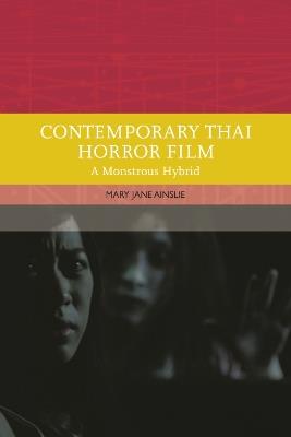 Contemporary Thai Horror Film: A Monstrous Hybrid - Mary Ainslie - cover